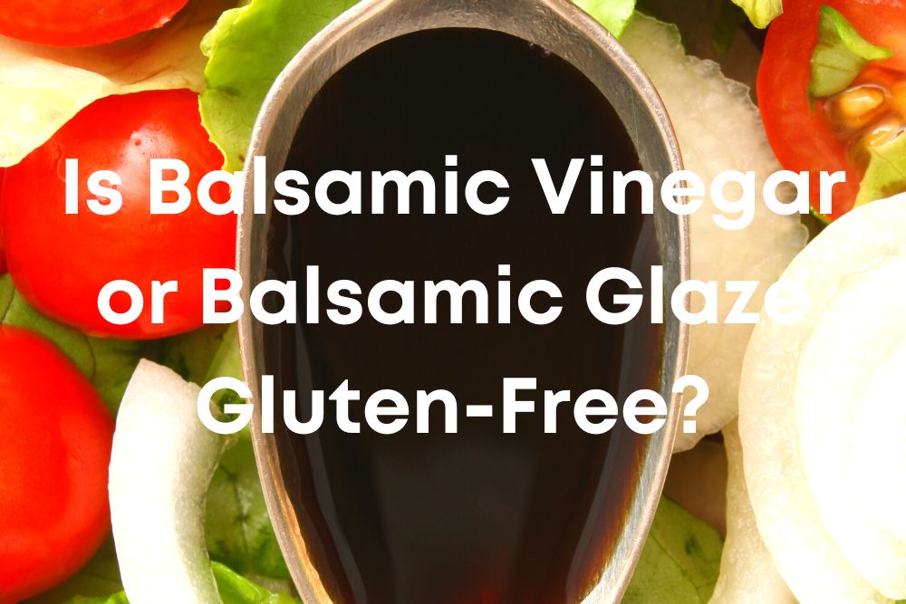 Is Balsamic Glaze Gluten-Free?