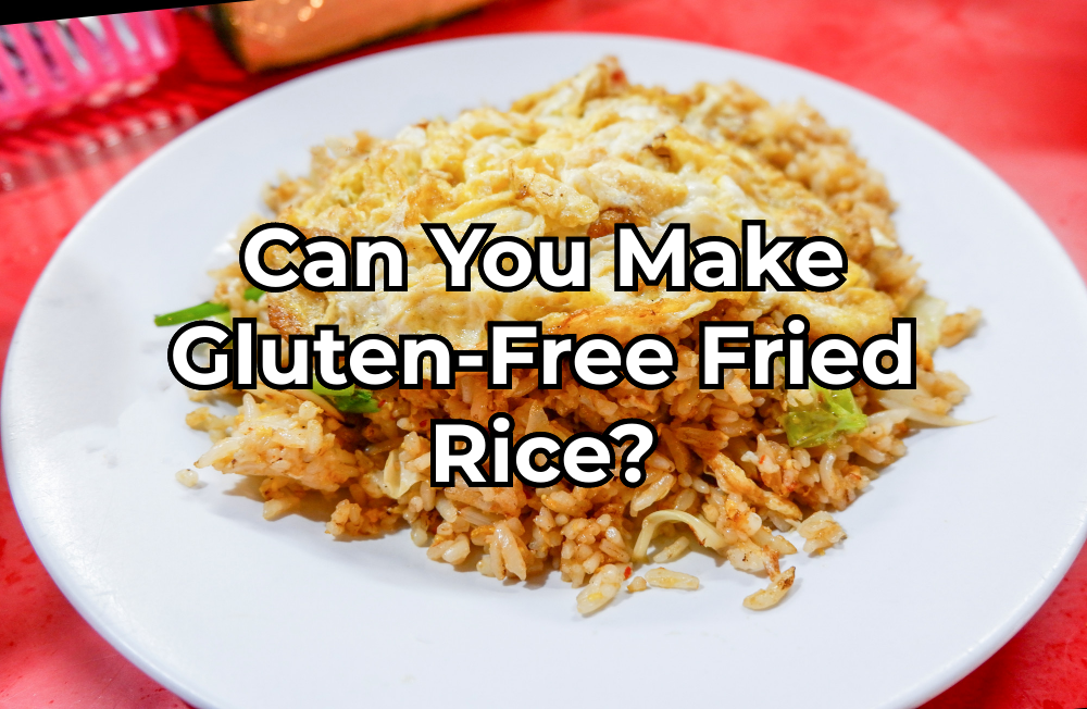 Is Fried Rice Gluten-Free?
